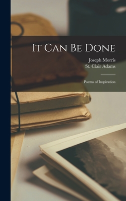 It Can Be Done: Poems of Inspiration - Morris, Joseph 1889-1947 (Creator), and Adams, St Clair B 1883 (Creator)