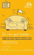 It Can Get Better: Dealing with Common Behaviour Problems in Young Autistic Children - A Guide for Parents and Carers