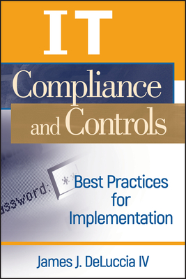 It Compliance and Controls: Best Practices for Implementation - Deluccia IV, James J