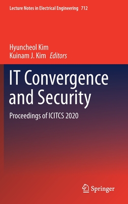 IT Convergence and Security: Proceedings of ICITCS 2020 - Kim, Hyuncheol (Editor), and Kim, Kuinam J. (Editor)