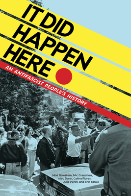It Did Happen Here: An Antifascist People's History - Bowstern, Moe, and Crenshaw, MIC, and Dunn, Alec