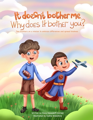It doesn't bother me. Why does it bother you?: Two brothers on a mission to embrace differences and spread kindness - Moleskine, Galina (Illustrator), and Dewedoff-Carney, Dana
