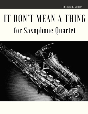 It Don't Mean a Thing for Saxophone Quartet - Muolo, Giordano, and Ellington, Duke