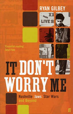 It Don't Worry Me: American Film in the 70s - Gilbey, Ryan