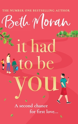 It Had to Be You: The BRAND NEW uplifting, heartwarming novel from NUMBER ONE BESTSELLER Beth Moran for 2024 - Moran, Beth