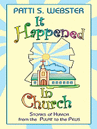 It Happened in Church: Stories of Humor from the Pulpit to the Pews