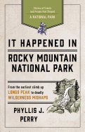 It Happened In Rocky Mountain National Park: Stories of Events and People that Shaped a National Park, 2nd Edition