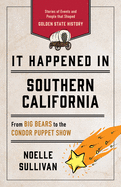 It Happened in Southern California: Stories of Events and People That Shaped Golden State History