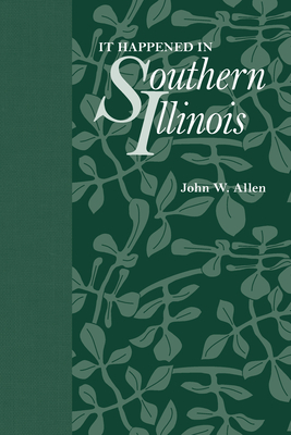 It Happened in Southern Illinois - Allen, John W