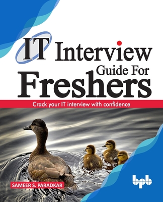 IT Interview Guide for Freshers: Crack your IT interview with confidence - Paradkar, Sameer S