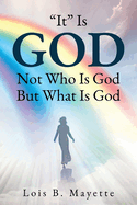 "It" Is God: Not Who is God, But What is God