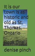 It is our town is as historic and old as St. Thomas, Ontario: Book One