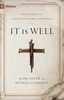 It Is Well: Expositions on Substitutionary Atonement - Dever, Mark, and Lawrence, Michael