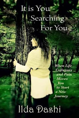 It is You searching for You: When Life Collapses and Pain Moves You to Start a New Journey - Schweig, Catherine L (Editor), and Stafaj, Juxhin, and Dashi, Ilda
