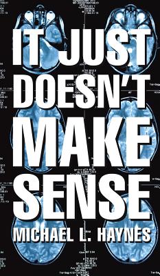 It Just Doesn't Make Sense - Haynes, Michael L