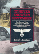 It Never Snows in September: The German View of Market Garden and the Battle of Arnhem - Kershaw, Robert J