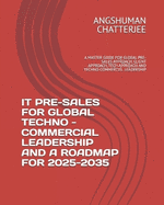 It Pre-Sales for Global Techno-Commercial Leadership and a Roadmap for 2025-2035: A Master Guide for Global Pre-Sales Approach, Client Approach, Tech Approach and Techno-Commercial Leadership