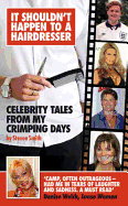 It Shouldn't Happen to a Hairdresser: Celebrity Tales from My Crimping Days