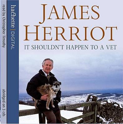 It Shouldn't Happen to a Vet - Herriot, James, and Timothy, Christopher (Read by)