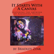 It Starts with a Canvas: Featuring the Artwork of Augustine Tellez