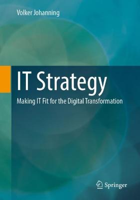 IT Strategy: Making IT Fit for the Digital Transformation - Johanning, Volker