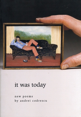 It Was Today: New Poems - Codrescu, Andrei
