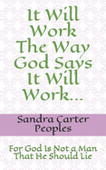 It Will Work The Way God Says It Will Work...: For God Is Not a Man, That He Should Lie