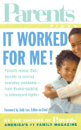 It Worked for Me!: From Thumb Sucking to Schoolyard Fights, Parents Reveal Their Secrets to Solving the Everyday Problems of Raising Kids