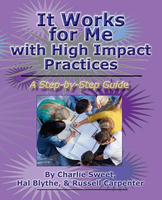 It Works for Me with High Impact Practices - Blythe, Hal, Dr., and Carpenter, Russell, and Sweet, Charlie