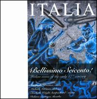 Italia: Bellissimo Seicento! - Dolores Costoyas (theorbo); Elisabeth Wright (harpsichord); Elisabeth Wright (organ); Manfredo Kraemer (violin);...
