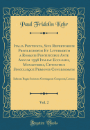 Italia Pontificia, Sive Repertorium Privilegiorum Et Litterarum a Romanis Pontificibus Ante Annum 1598 Italiae Ecclesiis, Monasteriis, Civitatibus Singulisque Personis Concessorum, Vol. 2: Iubente Regia Societate Gottingensi Congessit; Latium