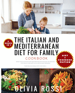 Italian and Mediterranean Diet for Family Cookbook: More than 300 Seafood and Vegetarian Recipes For Mum, Dad and Kids! Stay HEALTHY and HAPPY as in a Restaurant preparing these delicious meals with your family!