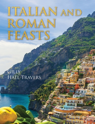 Italian And Roman Feasts - Hall Travers, Gilly