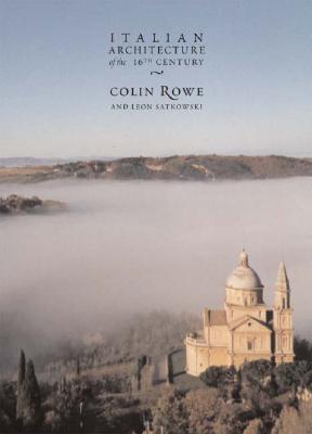 Italian Architecture of the 16th Century - Rowe, Colin, and Satkowski, Leon