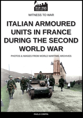 Italian armoured units in France during the second world war - Crippa, Paolo