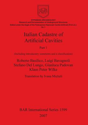 Italian Cadastre of Artificial Cavities Part 1: (Including introductory comments and a classification) - Basilico, Roberto, and Bavagnoli, Luigi, and del Lungo, Stefano