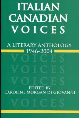 Italian Canadian Voices: A Literary Anthology, 1946-2004 - Di Giovanni, Caroline Morgan (Editor)