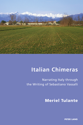 Italian Chimeras: Narrating Italy through the Writing of Sebastiano Vassalli - Gordon, Robert S C, and Antonello, Pierpaolo, and Tulante, Meriel