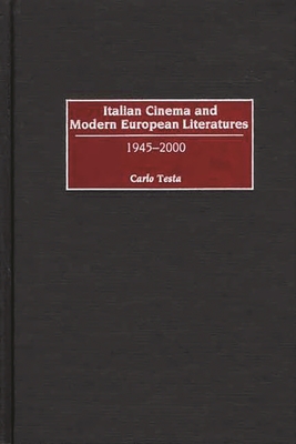 Italian Cinema and Modern European Literatures: 1945-2000 - Testa, Carlo