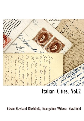 Italian Cities, Vol.2 - Blashfield, Edwin Howland, and Blashfield, Evangeline Wilbour