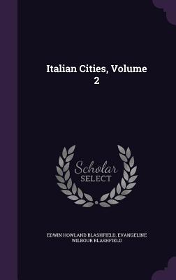 Italian Cities, Volume 2 - Blashfield, Edwin Howland, and Blashfield, Evangeline Wilbour