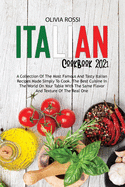 Italian Cookbook 2021: A Collection Of The Most Famous And Tasty Italian Recipes Made Simply To Cook. The Best Cuisine In The World On Your Table With The Same Flavor And Texture Of The Real One