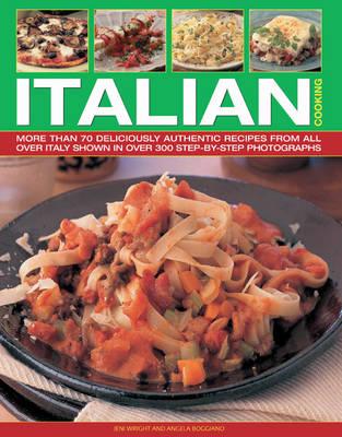 Italian Cooking: More Than 70 Deliciously Authentic Recipes from All Over Italy Shown Step by Step in Over 300 Photographs - Wright, Jeni, and Boggiano, Angela