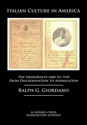 Italian Culture in America: The Immigrants, 1880 to 1930 - From Discrimination to Assimilation - Giordano, Ralph G