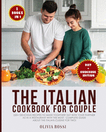 Italian Diet for Couple Cookbook: 220+ Delicious Recipes to make together! Eat with your Partner as in a Restaurant with the most complete guide about the Italian Cuisine for two!