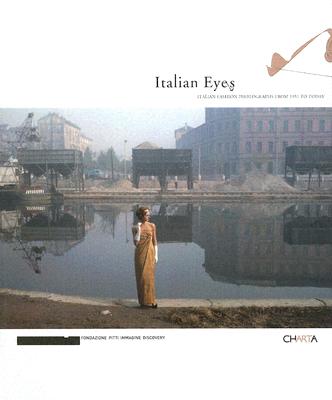 Italian Eyes: Italian Fashion Photographs from 1951 to Today - Frisa, Maria Luisa (Editor), and Bonami, Francesco, and Mattirolo, Anna