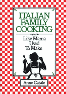 Italian Family Cooking: Like Mama Used to Make: A Cookbook