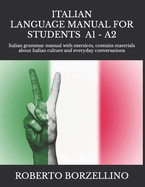 ITALIAN LANGUAGE MANUAL FOR STUDENTS - Beginner A1 -: Italian grammar manual with exersices, contains materials about Italian culture and everyday conversations