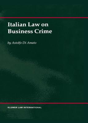 Italian Law on Business Crime - Di Amato, Astolfo