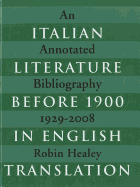 Italian Literature Before 1900 in English Translation: An Annotated Bibliography, 1929-2008